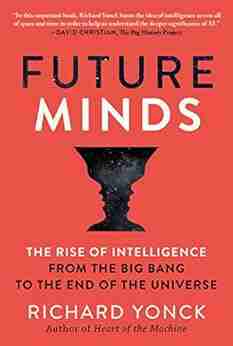 Future Minds: The Rise Of Intelligence From The Big Bang To The End Of The Universe