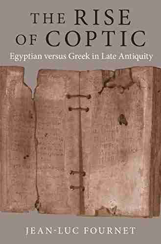 The Rise Of Coptic: Egyptian Versus Greek In Late Antiquity (The Rostovtzeff Lectures 5)