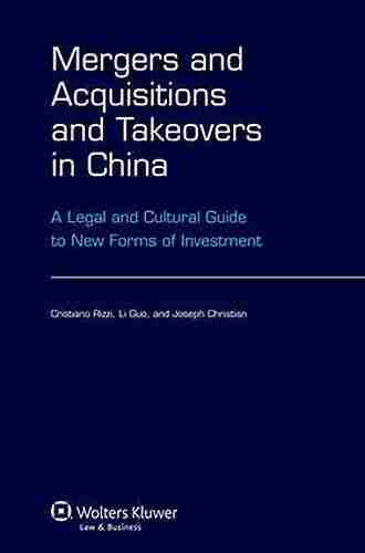 Mergers and Acquisitions and Takeovers in China: A Legal and Cultural Guide to New Forms of Investment