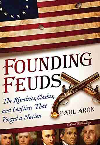 Founding Feuds: The Rivalries Clashes and Conflicts That Forged a Nation (Father s Day Gift for American History Lovers)