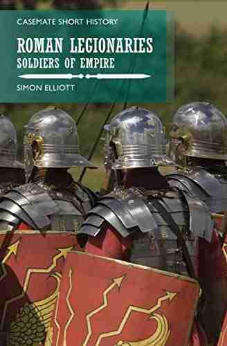 Roman Legionaries: Soldiers of Empire (Casemate Short History)