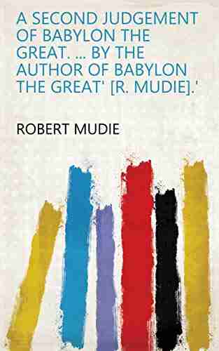 A Second Judgement Of Babylon The Great By The Author Of Babylon The Great R Mudie