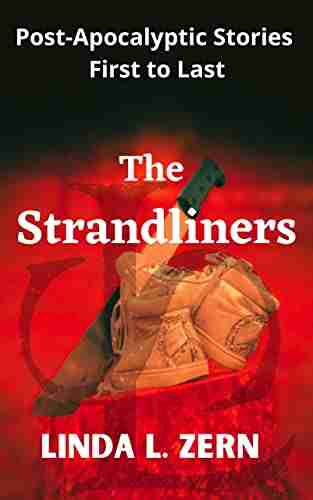 The Strandliners: Post Apocalyptic Stories First To Last