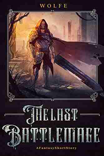 The Last Battlemage: A Fantasy Short Story (The Sword to Ploughshares Saga)