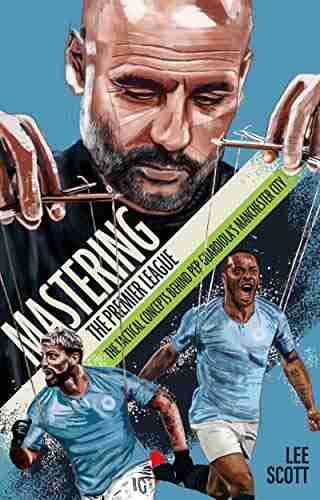 Mastering the Premier League: The Tactical Concepts Behind Pep Guardiola s Manchester City