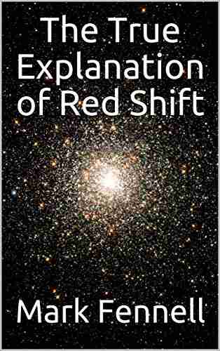 The True Explanation Of Red Shift (Physics For The Next Millennium 4)