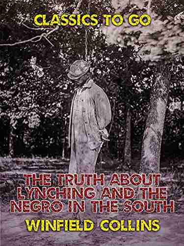 The Truth About Lynching And The Negro In The South (Classics To Go)