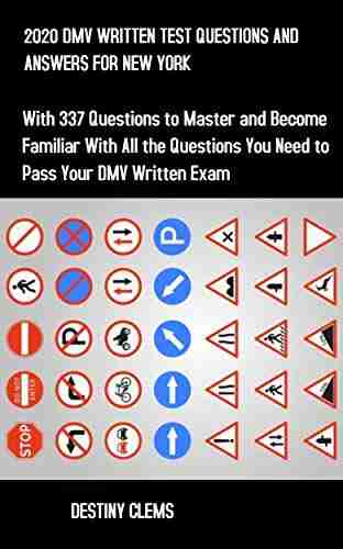 2020 DMV WRITTEN TEST QUESTIONS AND ANSWERS FOR NEW YORK: With 337 Questions To Master And Become Familiar With All The Questions You Need To Pass Your DMV Written Exam