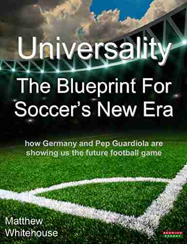 Universality The Blueprint for Soccer s New Era: How Germany and Pep Guardiola Are Showing Us the Future Football Game