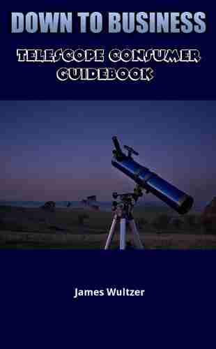 DOWN TO BUSINESS Telescope Consumer Guidebook