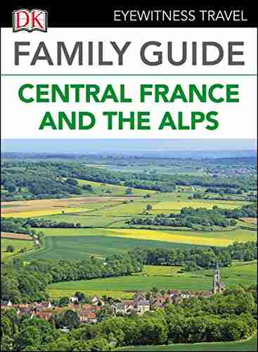 DK Eyewitness Family Guide Central France and the Alps (Travel Guide)