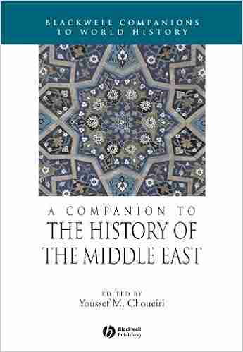 A Companion To The History Of The Middle East (Wiley Blackwell Companions To World History 3)