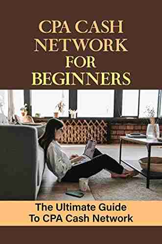 CPA Cash Network For Beginners: The Ultimate Guide To CPA Cash Network: Cpa Cash Network Guide