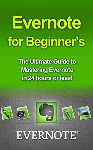 Evernote for Beginners: The Ultimate Guide to Mastering Evernote in 24 hours (evernote evernote for beginners evernote essentials evernote ninja evernote how to use evernote organize your life)