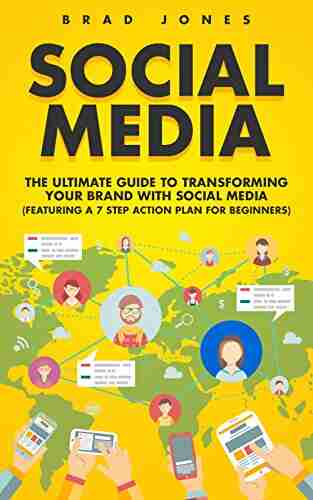 Social Media: The Ultimate Guide To Transforming Your Brand With Social Media