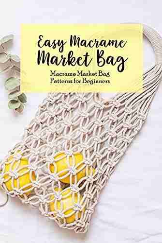 Easy Macrame Market Bag: Macrame Market Bag Patterns For Beginners