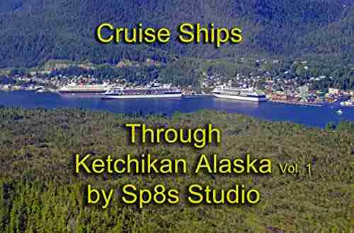 Cruise Ships Through Ketchikan Alaska: Vol 1