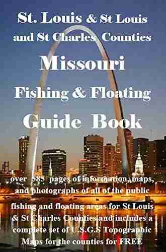 St Charles St Louis County Missouri Fishing Floating Guide Part 2: Complete Fishing And Floating Information For St Charles St Louis County Missouri Part 2