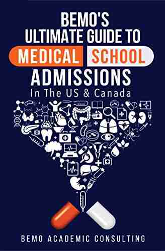 BeMo s Ultimate Guide to Medical School Admissions in the U S and Canada: Learn to Plan in Advance Make Your Applications Stand Out Ace Your CASPer Test Master Your Multiple Mini Interviews