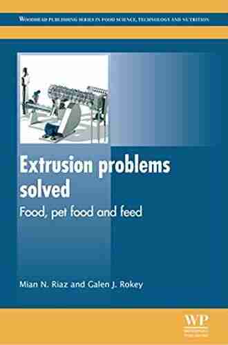 Extrusion Problems Solved: Food Pet Food and Feed (Woodhead Publishing in Food Science Technology and Nutrition 226)