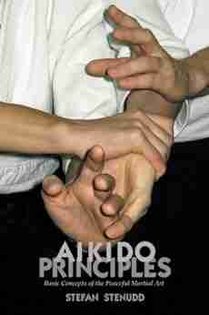 Aikido Principles: Basic Concepts Of The Peaceful Martial Art