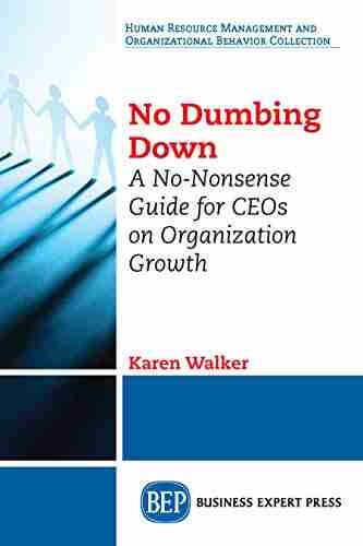 No Dumbing Down: A No Nonsense Guide For CEOs On Organization Growth