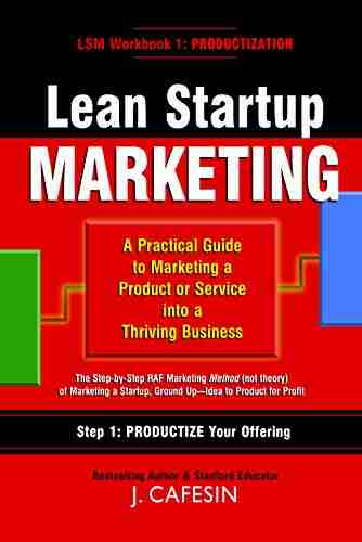 Lean Startup Marketing: A Practical Guide To Starting Marketing A Sustainable Business