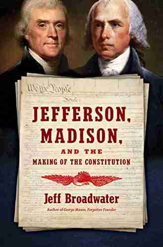 Jefferson Madison And The Making Of The Constitution