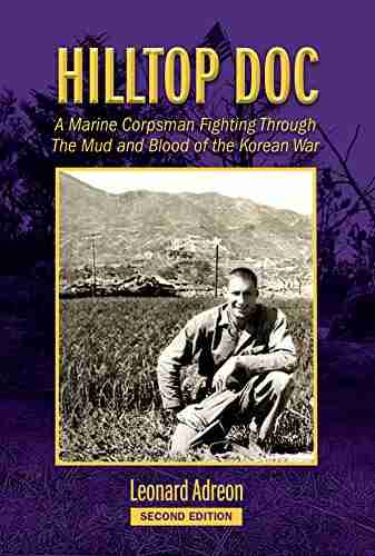 Hilltop Doc: A Marine Corpsman Fighting Through The Mud And Blood Of The Korean War