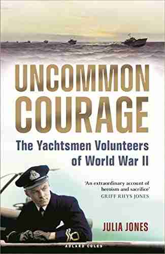 Uncommon Courage: The Yachtsmen Volunteers Of World War II