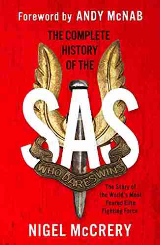 The Complete History Of The SAS: The World S Most Feared Elite Fighting Force