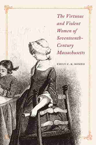 The Virtuous and Violent Women of Seventeenth Century Massachusetts