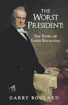 The Worst President The Story Of James Buchanan