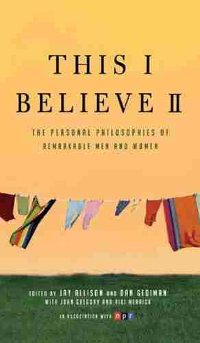 This I Believe II: More Personal Philosophies of Remarkable Men and Women (This I Believe 2)