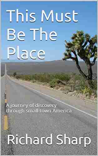 This Must Be The Place: A Journey Of Discovery Through Small Town America