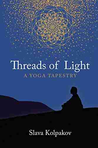 Threads Of Light: A Yoga Tapestry