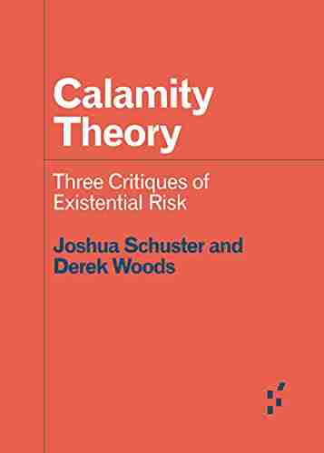 Calamity Theory: Three Critiques Of Existential Risk (Forerunners: Ideas First)