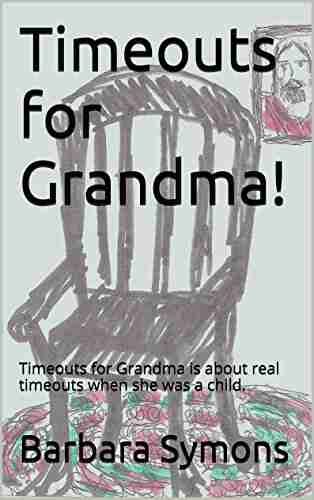 Timeouts for Grandma : Timeouts for Grandma is about real timeouts when she was a child