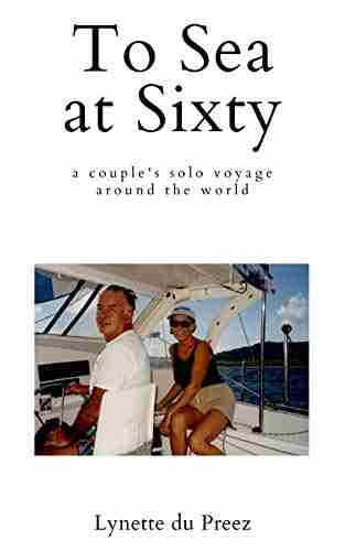 To Sea at Sixty: A couple s solo voyage around the world