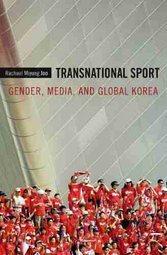 Transnational Sport: Gender Media And Global Korea