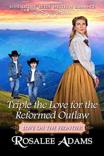 Triple The Love For The Reformed Outlaw: Historical Western Romance