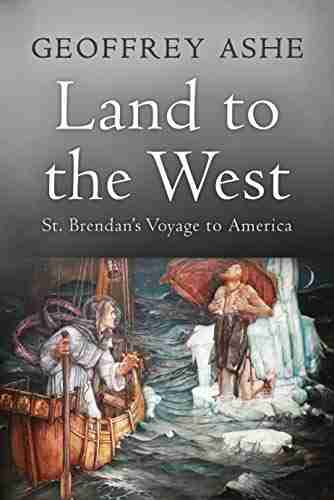 Land to the West : St Brendan s Voyage to America (The Geoffrey Ashe Histories)