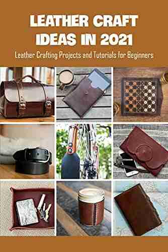 Leather Craft Ideas in 2021: Leather Crafting Projects and Tutorials for Beginners