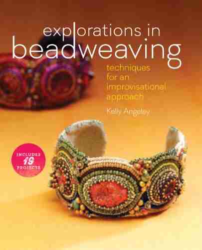 Explorations In Beadweaving: Techniques For An Improvisational Approach