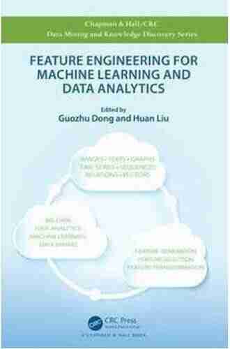 Feature Engineering for Machine Learning and Data Analytics (Chapman Hall/CRC Data Mining and Knowledge Discovery Series)