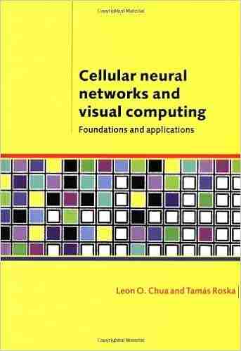 Cellular Neural Networks and Visual Computing: Foundations and Applications