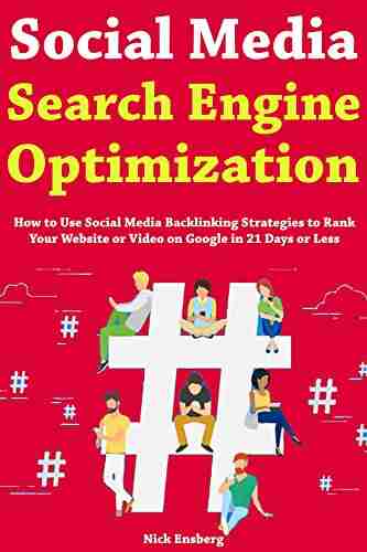 Social Media Search Engine Optimization: How To Use Social Media Backlinking Strategies To Rank Your Website Or Video On Google In 21 Days Or Less (Backlinking And YouTube Optimization Strategies)