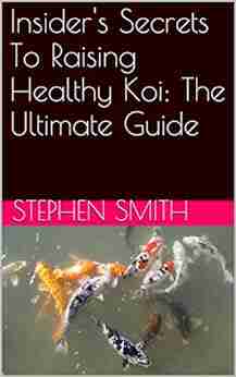 Insider S Secrets To Raising Healthy Koi: The Ultimate Guide