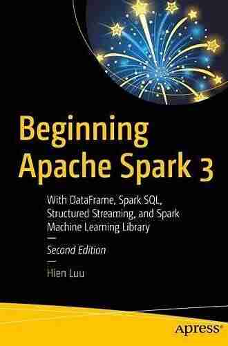 Beginning Apache Spark 3: With DataFrame Spark SQL Structured Streaming and Spark Machine Learning Library