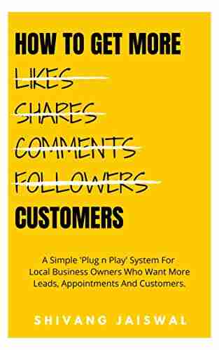 How To Get More Customers: A Simple Plug N Play System For Local Business Owners Who Want More Leads Appointments And Customers